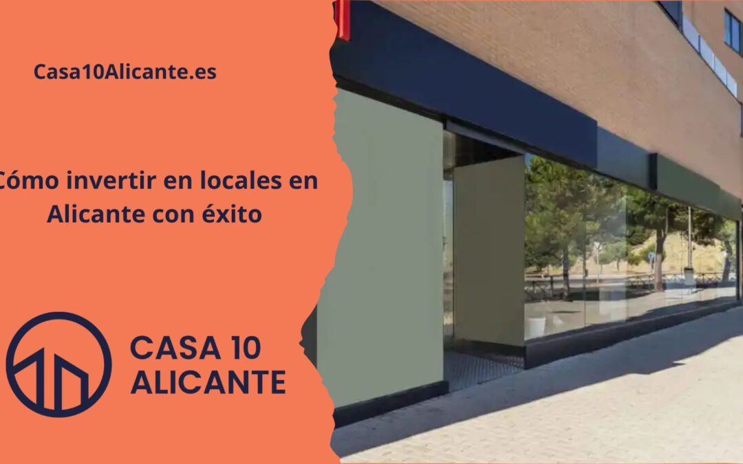 Cómo invertir en locales en Alicante con éxito